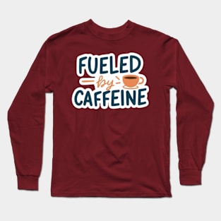 Fueled by Caffeine Long Sleeve T-Shirt